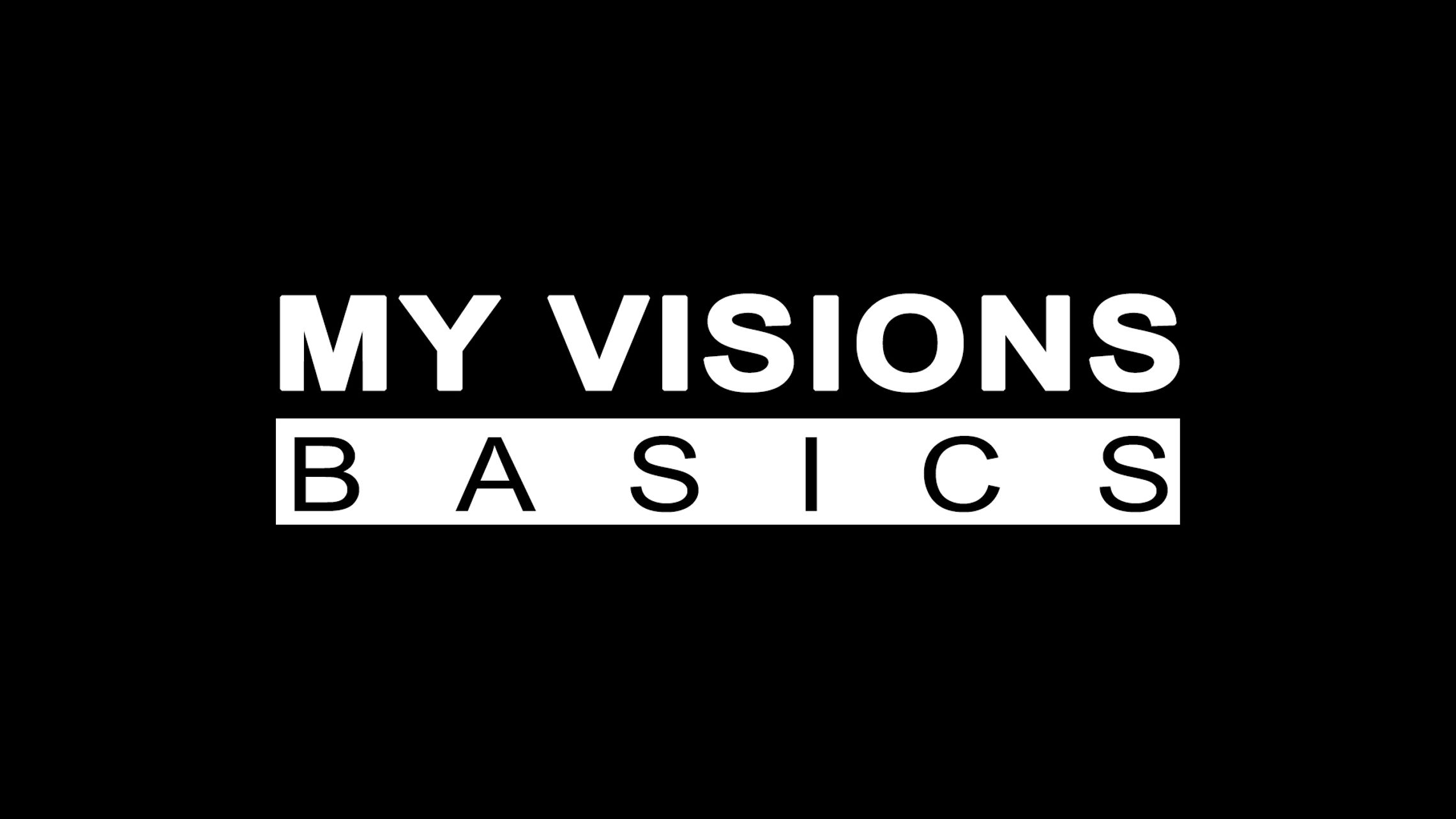 MY VISIONS - Basics
